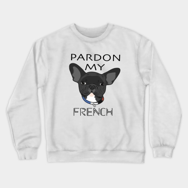 Pardon my French Bulldog Crewneck Sweatshirt by sugarveryglider